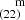 $ ^{~~~~\mathrm{m}}_{(22)} $