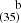 $ ^{~~~~\mathrm{b}}_{(35)} $
