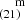 $ ^{~~~~\mathrm{m}}_{(21)} $