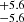 $ ^{+5.6}_{-5.6} $