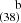 $ ^{~~~~\mathrm{b}}_{(38)} $