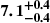 $ \boldsymbol{7.1^{+0.4}_{-0.4}} $