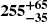 $ \boldsymbol{255^{+65}_{-35}} $