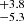 $ ^{+3.8}_{-5.3} $