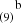 $ ^{~~~~\mathrm{b}}_{(9)} $