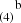 $ ^{~~~~\mathrm{b}}_{(4)} $