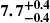 $ \boldsymbol{7.7^{+0.4}_{-0.4}} $