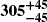 $ \boldsymbol{305^{+45}_{-45}} $