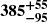 $ \boldsymbol{385^{+55}_{-95}} $