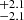 $ ^{+2.1}_{-2.1} $