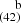 $ ^{~~~~\mathrm{b}}_{(42)} $