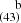 $ ^{~~~~\mathrm{b}}_{(43)} $