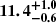 $ \boldsymbol{11.4^{+1.0}_{-0.6}} $