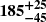$ \boldsymbol{185^{+25}_{-45}} $