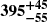 $ \boldsymbol{395^{+45}_{-55}} $