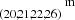 $ ^{~~~~~~~~~~~~~~~~\mathrm{m}}_{(20,21,22,26)} $