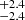 $ ^{+2.4}_{-2.4} $