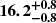 $ \boldsymbol{16.2^{+0.8}_{-0.8}} $