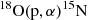 $ { }^{18} \rm O (p, \alpha) { }^{15} \mathrm{N} $