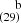 $ ^{~~~~\mathrm{b}}_{(29)} $