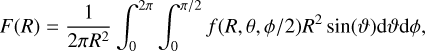 $\[F(R)=\frac{1}{2 \pi R^2} \int_0^{2 \pi} \int_0^{\pi / 2} f(R, \theta, \phi / 2) R^2 \sin (\vartheta) \mathrm{d} \vartheta \mathrm{d} \phi,\]$