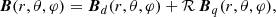 $$ \begin{aligned} \boldsymbol{B}(r, \theta , \varphi ) = \boldsymbol{B}_d(r, {\theta }, {\varphi }) + \mathcal{R} \, \boldsymbol{B}_q(r, {\theta }, {\varphi }), \end{aligned} $$