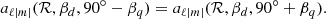 $$ \begin{aligned} a_{\ell |m|}(\mathcal{R} , \beta _d, 90^{\circ }-\beta _q)&= a_{\ell |m|}(\mathcal{R} , \beta _d, 90^{\circ }+\beta _q). \end{aligned} $$