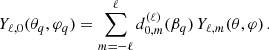 $$ \begin{aligned} Y_{\ell , 0}({\theta }_q, {\varphi }_q) = \sum _{m=-\ell }^{\ell } d^{(\ell )}_{0,m}(\beta _q) \, Y_{\ell ,m}(\theta , \varphi ) \, . \end{aligned} $$