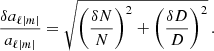$$ \begin{aligned} \frac{\delta a_{\ell |m|}}{a_{\ell |m|}} = \sqrt{\left(\frac{\delta N}{N}\right)^2 + \left(\frac{\delta D}{D}\right)^2} \, . \end{aligned} $$