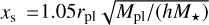 ${x_s} = 1.05{r_{{\rm{pl}}}}\sqrt {{M_{{\rm{pl}}}}/\left( {h{M_ \star }} \right)} $