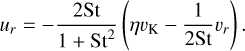 ${u_r} = - {{2{\rm{St}}} \over {1 + {\rm{S}}{{\rm{t}}^2}}}\left( {\eta {\upsilon _{\rm{K}}} - {1 \over {2{\rm{St}}}}{\upsilon _r}} \right).$
