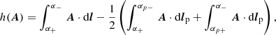 $$ \begin{aligned} h({\boldsymbol{A}}) = \int _{\alpha _+}^{\alpha _-}\,{\boldsymbol{A}}\cdot \mathrm{d}\boldsymbol{l} - \frac{1}{2}\left(\int _{\alpha _{+}}^{\alpha _{p-}}\,{\boldsymbol{A}} \cdot \mathrm{d}\boldsymbol{l}_{\rm p}+\int _{\alpha _{p+}}^{\alpha _{-}}\,{\boldsymbol{A}} \cdot \mathrm{d}\boldsymbol{l}_{\rm p}\right), \end{aligned} $$
