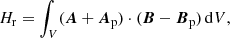 $$ \begin{aligned} H_{\rm r}=\int _V ({\boldsymbol{A}}+{\boldsymbol{A}}_{\rm p})\cdot ({\boldsymbol{B}}-{\boldsymbol{B}}_{\rm p})\,\mathrm{d}V, \end{aligned} $$