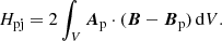 $$ \begin{aligned} H_{\rm pj}=2\int _V {\boldsymbol{A}}_{\rm p}\cdot ({\boldsymbol{B}}-{\boldsymbol{B}}_{\rm p})\,\mathrm{d}V. \end{aligned} $$