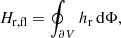 $$ \begin{aligned} H_{\rm r,fl}=\oint _{\partial V} h_{\rm r}\,\mathrm{d}\Phi , \end{aligned} $$