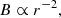 $$ \begin{aligned} &B\propto r^{-2}, \end{aligned} $$