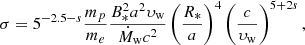 $$ \begin{aligned} \sigma = 5^{-2.5-s}\frac{m_p}{m_e}\frac{B_*^2a^2\upsilon _{\rm w}}{\dot{M}_{\rm w}c^2}\left(\frac{R_*}{a}\right)^{4}\left(\frac{c}{\upsilon _{\rm w}}\right)^{5+2s},\end{aligned} $$