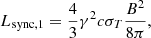 $$ \begin{aligned} L_\mathrm{sync,1} =\frac{4}{3}\gamma ^2 c \sigma _T\frac{B^2}{8\pi } ,\end{aligned} $$