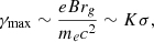 $$ \begin{aligned} \gamma _{\text{max}}\sim \frac{eBr_g}{m_ec^2}\sim K \sigma ,\end{aligned} $$