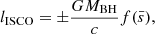 $$ \begin{aligned} l_\mathrm{ISCO} =\pm \frac{GM_{\rm BH}}{c}f(\bar{s}) ,\end{aligned} $$