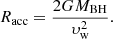 $$ \begin{aligned} R_\mathrm{acc} =\frac{2GM_{\rm BH}}{\upsilon _{\rm w}^2}. \end{aligned} $$