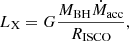 $$ \begin{aligned} L_{\rm X}=G\frac{M_{\rm BH}\dot{M}_{\rm acc}}{R_{\rm ISCO}}, \end{aligned} $$