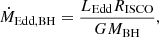 $$ \begin{aligned} \dot{M}_{\rm Edd,BH} = \frac{L_{\rm Edd} R_{\rm ISCO}}{G M_{\rm BH}}, \end{aligned} $$