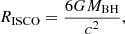 $$ \begin{aligned} R_{\rm ISCO} = \frac{6GM_{\rm BH}}{c^2}, \end{aligned} $$