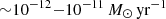 $ {\sim}10^{-12}{-}10^{-11}\,M_{\odot}\, \mathrm{yr}^{-1} $