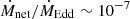 $ \dot{M}_{\mathrm{net}}/\dot{M}_{\mathrm{Edd}}\sim 10^{-7} $