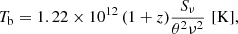$$ \begin{aligned} T_{\mathrm{b} } = 1.22 \times 10^{12} \, (1 + z) \frac{S_\nu }{\theta ^2 \nu ^2} \,\, [\mathrm{K} ], \end{aligned} $$