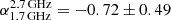 $ \alpha^{\mathrm{2.7\,GHz}}_{\mathrm{1.7\,GHz}} = -0.72\pm0.49 $