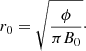 $$ \begin{aligned} r_0 = \sqrt{\frac{\phi }{{\pi } B_0}}\cdot \end{aligned} $$