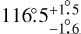 $116^\circ .5_{ - 1^\circ .5}^{ + 1^\circ .5}$